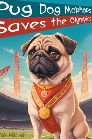 Cover of Pug Dog Mophops Saves the Olympics