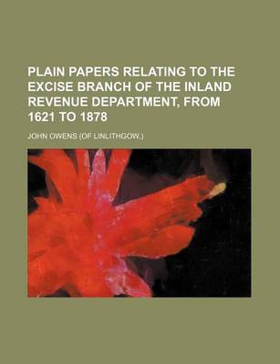 Book cover for Plain Papers Relating to the Excise Branch of the Inland Revenue Department, from 1621 to 1878