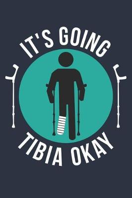 Book cover for Broken Leg Gift - It's Going Tibia Okay Notebook - Get Well Soon Gift T-Shirt - Fracture Recovery Journal - Rehab Diary