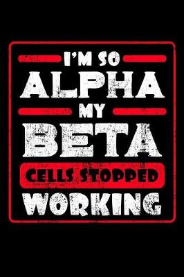 Book cover for I'm So Alpha My Beta Cells Stopped Working