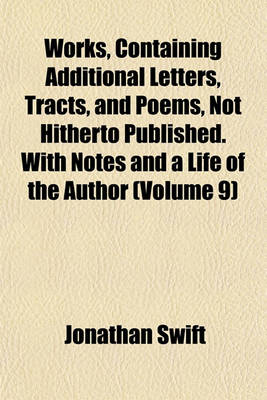 Book cover for Works, Containing Additional Letters, Tracts, and Poems, Not Hitherto Published. with Notes and a Life of the Author (Volume 9)