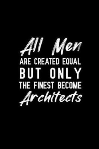 Cover of All men are created equal but only the finest become Architects