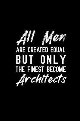 Book cover for All men are created equal but only the finest become Architects