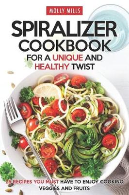 Book cover for Spiralizer Cookbook for a Unique and Healthy Twist