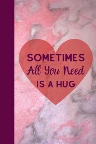 Cover of Sometimes All You Need Is a Hug!