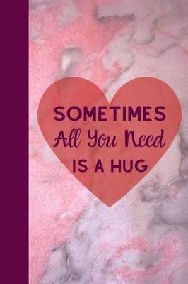 Book cover for Sometimes All You Need Is a Hug!