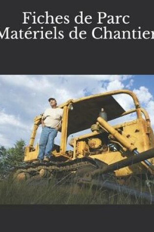 Cover of Fiches de Parc Matériels de Chantier