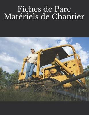 Book cover for Fiches de Parc Matériels de Chantier