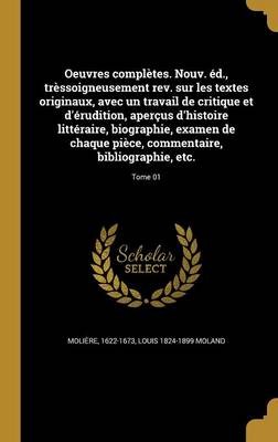 Book cover for Oeuvres Completes. Nouv. Ed., Tressoigneusement REV. Sur Les Textes Originaux, Avec Un Travail de Critique Et D'Erudition, Apercus D'Histoire Litteraire, Biographie, Examen de Chaque Piece, Commentaire, Bibliographie, Etc.; Tome 01