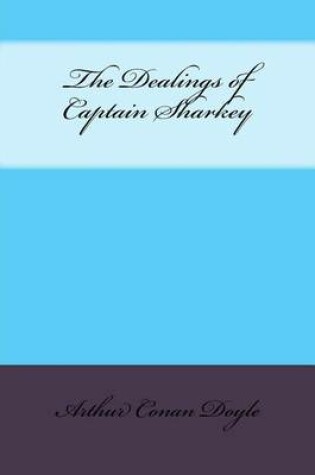 Cover of The Dealings of Captain Sharkey