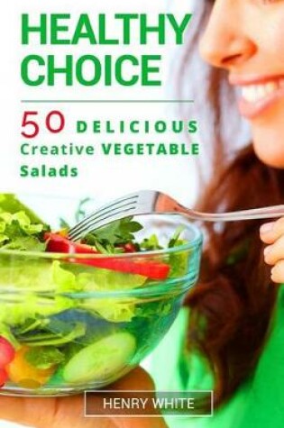Cover of Healthy Choice.50 Vegetarian Delicious Vegetarian Salads