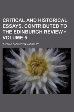 Cover of Critical and Historical Essays, Contributed to the Edinburgh Review (Volume 5)