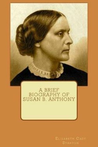 Cover of A Brief Biography of Susan B. Anthony