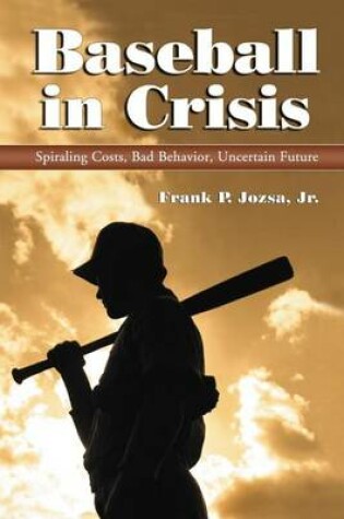 Cover of Baseball in Crisis: Spiraling Costs, Bad Behavior, Uncertain Future