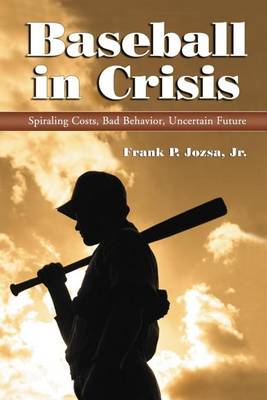 Book cover for Baseball in Crisis: Spiraling Costs, Bad Behavior, Uncertain Future