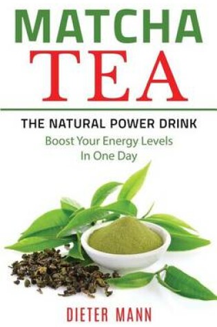 Cover of Matcha Tea - The Natural Power Drink