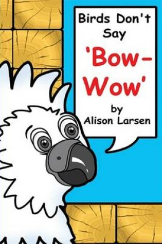 Cover of Birds Don't Say, "Bow Wow"!