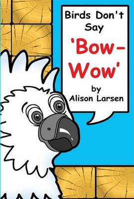 Book cover for Birds Don't Say, "Bow Wow"!