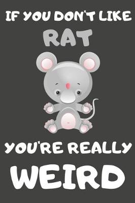 Book cover for If You Don't Like Rat You're Really Weird