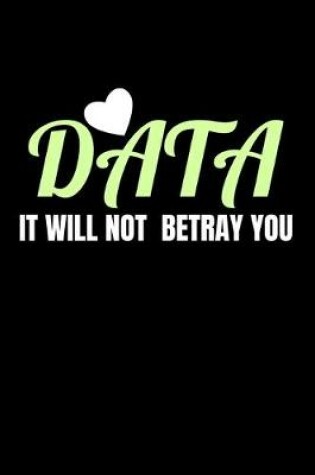 Cover of Data It Will Not Betray You