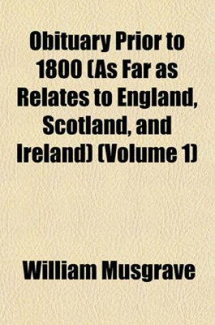 Cover of Obituary Prior to 1800 (as Far as Relates to England, Scotland, and Ireland) (Volume 1)