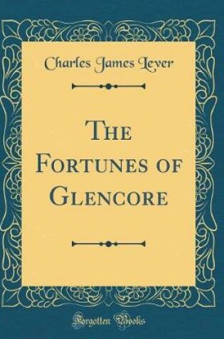 Cover of The Fortunes of Glencore (Classic Reprint)