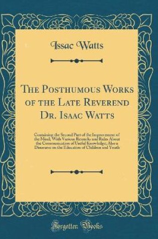 Cover of The Posthumous Works of the Late Reverend Dr. Isaac Watts