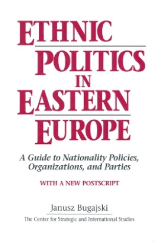 Cover of Ethnic Politics in Eastern Europe: A Guide to Nationality Policies, Organizations and Parties