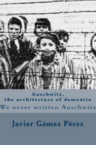 Cover of Auschwitz, the Architecture of Dementia