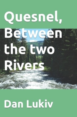 Cover of Quesnel, Between the two Rivers