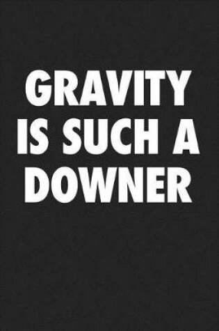 Cover of Gravity Is Such a Downer