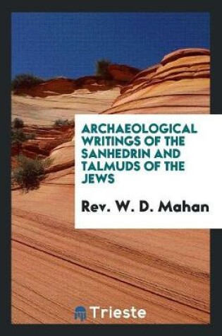 Cover of Archaeological Writings of the Sanhedrin and Talmuds of the Jews