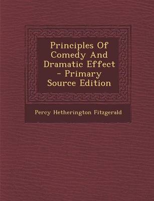 Book cover for Principles of Comedy and Dramatic Effect - Primary Source Edition