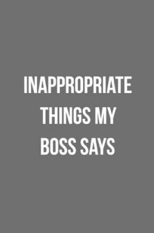 Cover of Inappropriate Things My Boss Says