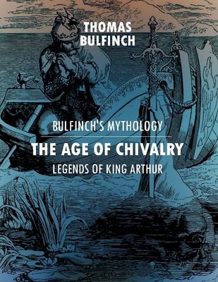 Book cover for Bulfinch's Mythology: The Age of Chivalry, Legends of King Arthur