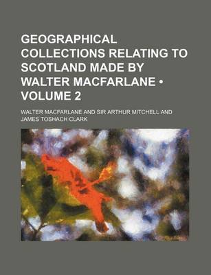 Book cover for Geographical Collections Relating to Scotland Made by Walter MacFarlane (Volume 2)