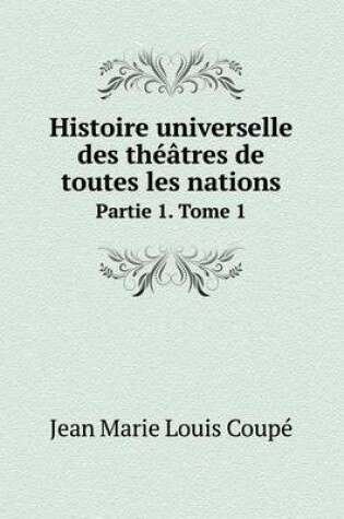 Cover of Histoire universelle des th��tres de toutes les nations Partie 1. Tome 1