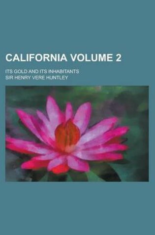 Cover of California; Its Gold and Its Inhabitants Volume 2