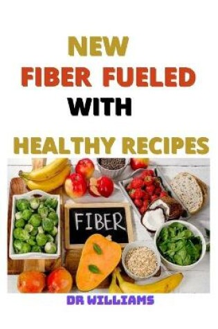 Cover of New Fiber Fueled with Healthy Recipes