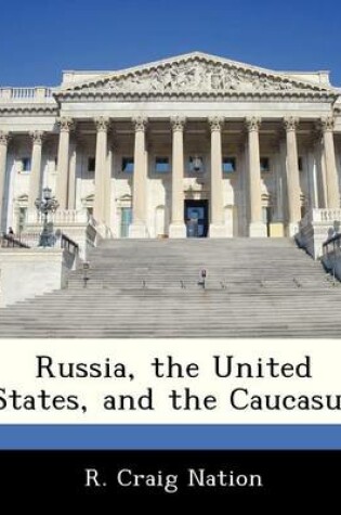 Cover of Russia, the United States, and the Caucasus