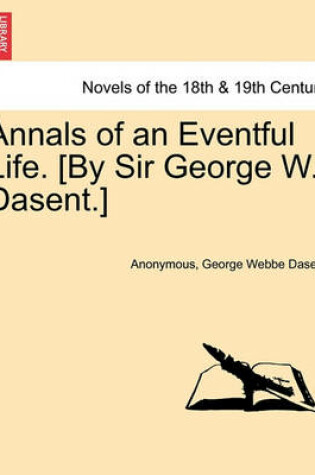 Cover of Annals of an Eventful Life. [By Sir George W. Dasent.]