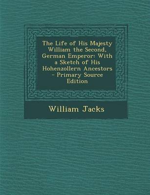 Book cover for The Life of His Majesty William the Second, German Emperor