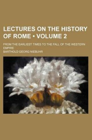 Cover of Lectures on the History of Rome (Volume 2); From the Earliest Times to the Fall of the Western Empire