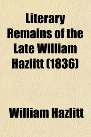 Cover of Literary Remains of the Late William Hazlitt (Volume 2)