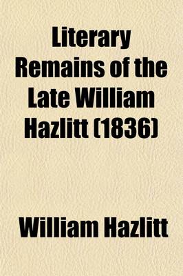 Book cover for Literary Remains of the Late William Hazlitt (Volume 2)