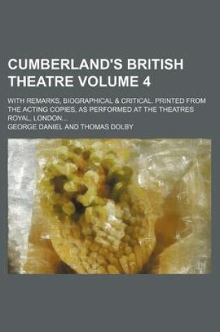 Cover of Cumberland's British Theatre Volume 4; With Remarks, Biographical & Critical. Printed from the Acting Copies, as Performed at the Theatres Royal, London