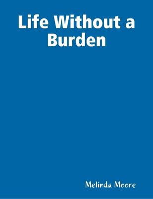 Book cover for Life Without a Burden