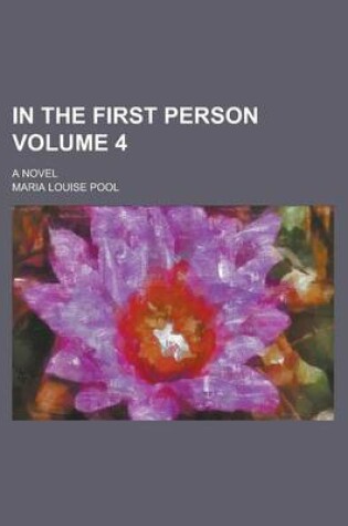 Cover of In the First Person; A Novel Volume 4