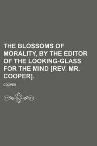 Cover of The Blossoms of Morality, by the Editor of the Looking-Glass for the Mind [Rev. Mr. Cooper].
