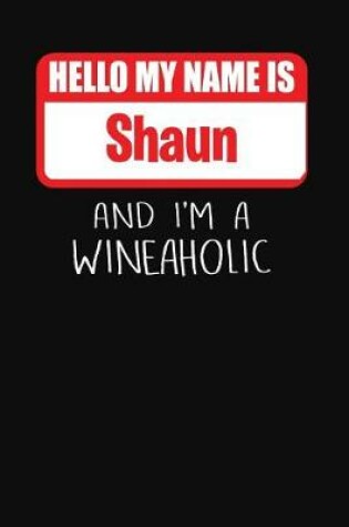Cover of Hello My Name is Shaun And I'm A Wineaholic